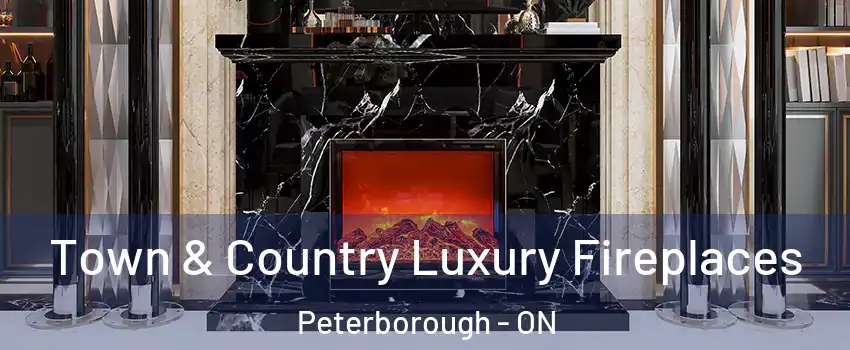  Town & Country Luxury Fireplaces Peterborough - ON