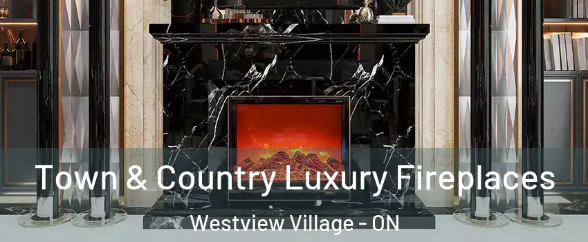  Town & Country Luxury Fireplaces Westview Village - ON