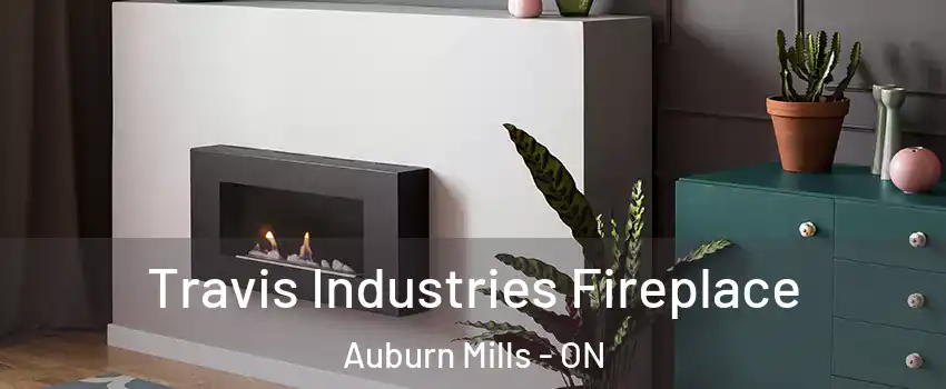 Travis Industries Fireplace Auburn Mills - ON