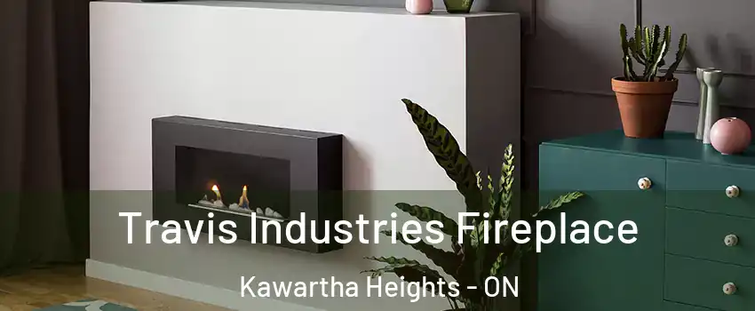 Travis Industries Fireplace Kawartha Heights - ON