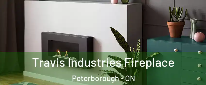 Travis Industries Fireplace Peterborough - ON