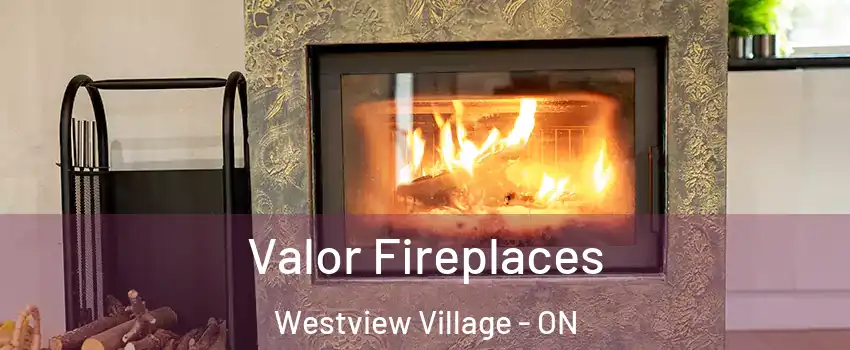 Valor Fireplaces Westview Village - ON