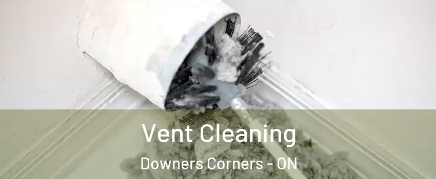 Vent Cleaning Downers Corners - ON