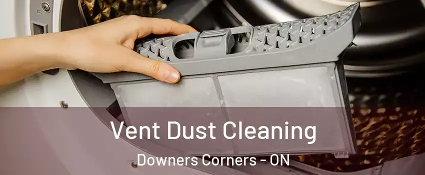 Vent Dust Cleaning Downers Corners - ON