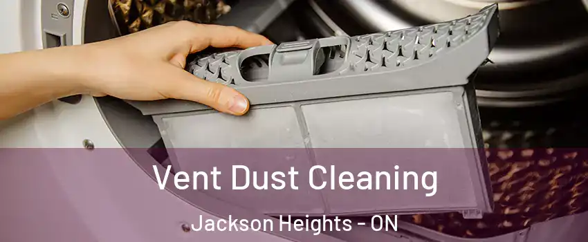 Vent Dust Cleaning Jackson Heights - ON