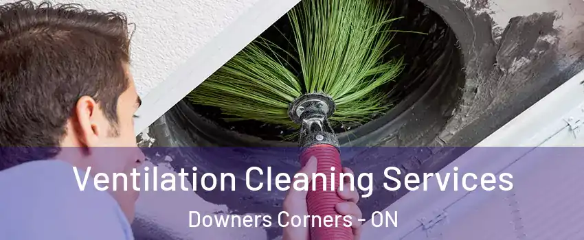  Ventilation Cleaning Services Downers Corners - ON