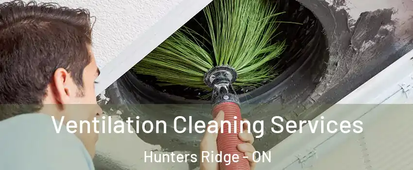  Ventilation Cleaning Services Hunters Ridge - ON