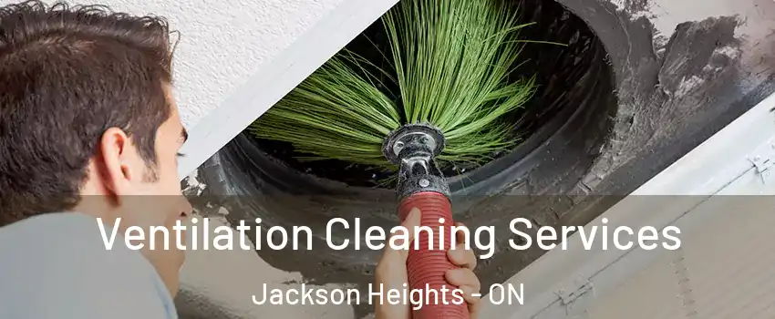  Ventilation Cleaning Services Jackson Heights - ON