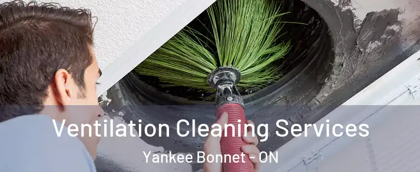  Ventilation Cleaning Services Yankee Bonnet - ON