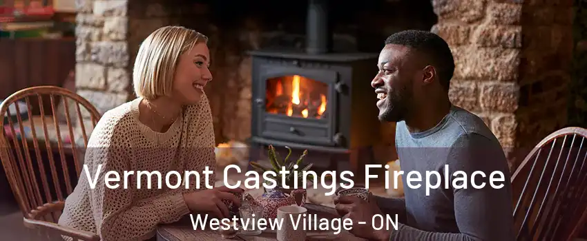  Vermont Castings Fireplace Westview Village - ON