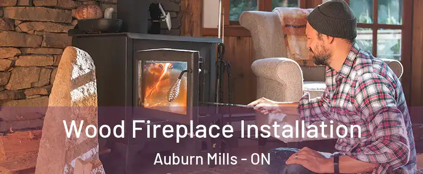  Wood Fireplace Installation Auburn Mills - ON