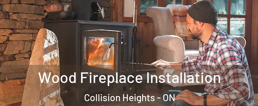 Wood Fireplace Installation Collision Heights - ON