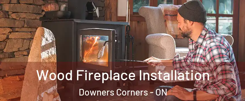  Wood Fireplace Installation Downers Corners - ON