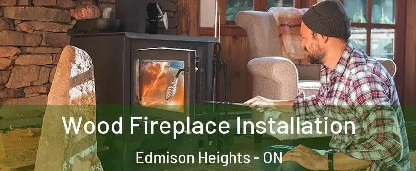  Wood Fireplace Installation Edmison Heights - ON