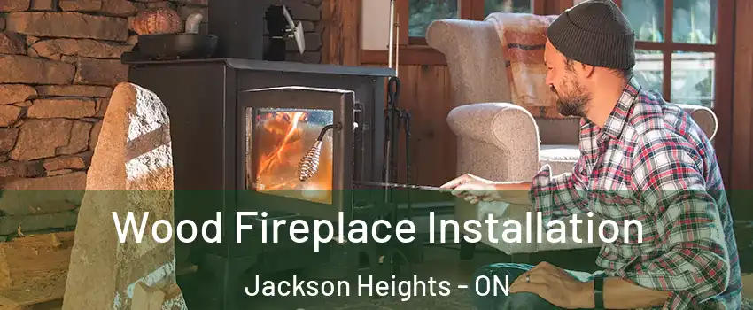  Wood Fireplace Installation Jackson Heights - ON
