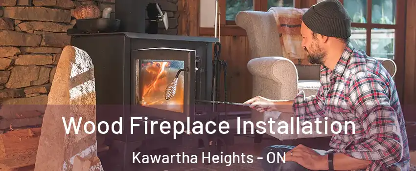 Wood Fireplace Installation Kawartha Heights - ON