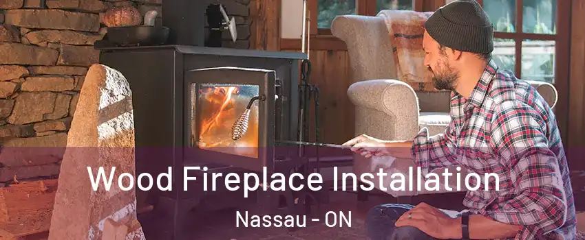 Wood Fireplace Installation Nassau - ON