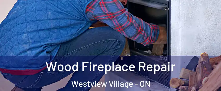  Wood Fireplace Repair Westview Village - ON