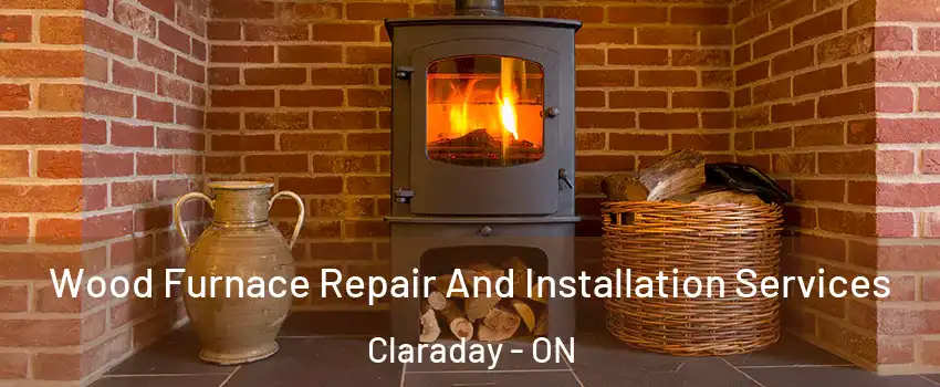  Wood Furnace Repair And Installation Services Claraday - ON