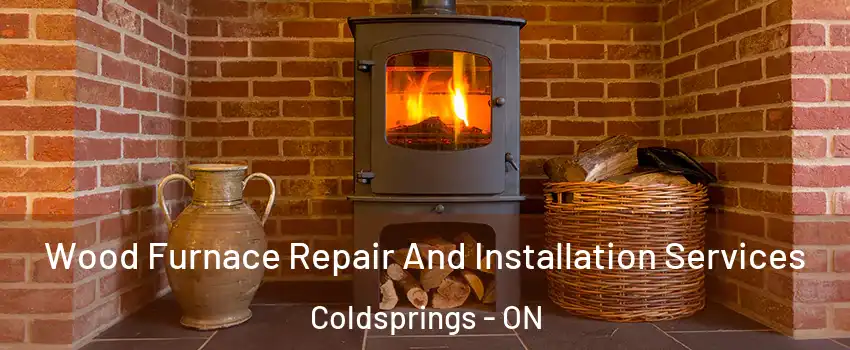  Wood Furnace Repair And Installation Services Coldsprings - ON