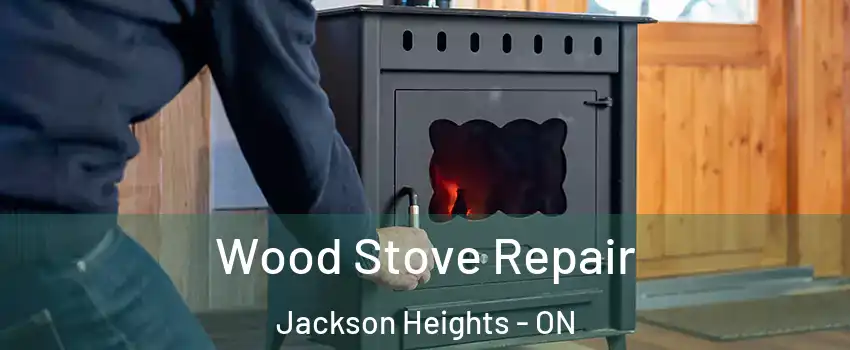  Wood Stove Repair Jackson Heights - ON