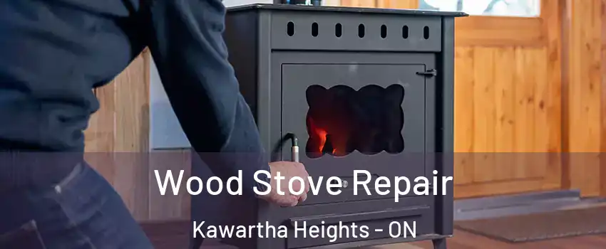  Wood Stove Repair Kawartha Heights - ON