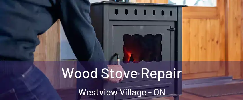  Wood Stove Repair Westview Village - ON